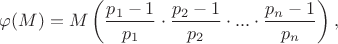 $\varphi(M)=M\left ( \dfrac{p_1-1}{p_1} \cdot \dfrac{p_2-1}{p_2} \cdot ...  \cdot \dfrac{p_n-1}{p_n} \right ),$