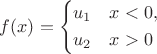 $f(x)=\left\{\begin{aligned} &u_1&&x<0,\\&u_2 &&x>0\end{aligned}\right. $