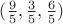 $(\frac 9 5, \frac 3 5, \frac 6 5)$