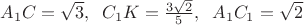 $A_1C=\sqrt{3},\;\; C_1K=\frac{3\sqrt{2}}{5}, \;\;A_1C_1=\sqrt{2}$