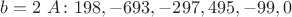$b=2\ A\colon 198,-693,-297,495,-99,0$