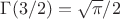 $\Gamma(3/2)=\sqrt\pi/2$