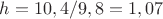 $h=10,4/9,8=1,07$