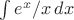 $\int e^x/x\,dx$