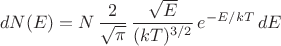 $$dN(E) = N\,\frac{2}{\sqrt{\pi}}\,\frac{\sqrt{E}}{(kT)^{3/2}}\,e^{-E/kT}\,dE$$ $$dN(E) = N\,\frac{2}{\sqrt{\pi}}\,\frac{\sqrt{E}}{(kT)^{3/2}}\,e^{-E/kT}\,dE$$