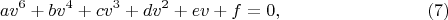 $$av^6+bv^4+cv^3+dv^2+ev+f=0, \eqno(7)$$