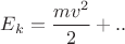 $E_{k}=\dfrac{mv^2}{2}+..$