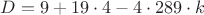 $D=9+19\cdot 4-4\cdot289\cdot k$