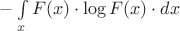 $-\int\limits_{x}F(x)\cdot\log F(x)\cdot dx$