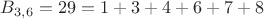 $B_{3,6} = 29 = 1 + 3 + 4 + 6 + 7 + 8$