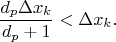 $$ \frac{d_{p}\Delta x_{k}}{d_{p}+1}<\Delta x_{k}.$$