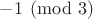 $-1 \pmod 3$