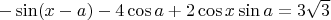 $- \sin (x-a) - 4 \cos a + 2 \cos x \sin a = 3 \sqrt{3}$