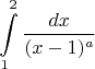 $$\int \limits_1^2 \frac {dx}{(x-1)^a}$$