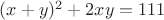 $(x+y)^2+2xy=111$