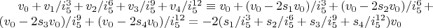 $v_0+v_1/i_5^3+v_2/i_5^6+v_3/i_5^9+v_4/i_5^{12} \equiv v_0+(v_0-2 s_1 v_0)/i_5^3+(v_0-2 s_2 v_0)/i_5^6+(v_0-2 s_3 v_0)/i_5^9+(v_0-2 s_4 v_0)/i_5^{12}=-2 (s_1/i_5^3+s_2/i_5^6+s_3/i_5^9+s_4/i_5^{12}) v_0$