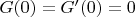 $G(0)=G'(0)=0$
