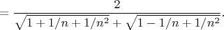 $$
=\frac{2}{\sqrt{1+1/n+1/n^2}+\sqrt{1-1/n+1/n^2}}.
$$