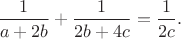 ${\displaystyle\frac{1}{a+2b}+\frac{1}{2b+4c}=\frac{1}{2c}.}$