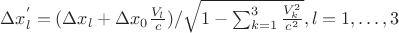 $\Delta x_l^{&rsquo;}=(\Delta x_l+\Delta x_0 \frac{V_l}{c})/\sqrt{1-\sum_{k=1}^3 \frac{V_k^2}{c^2}},l=1,&hellip;,3$