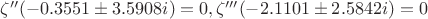 $\zeta''(-0.3551 &plusmn; 3.5908 i)=0 , \zeta'''(-2.1101 &plusmn; 2.5842 i) =0$
