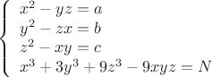 $$\left\{ {\begin{array}{l}
x^2-y z=a\\
y^2-z x=b\\
z^2-x y=c\\
x^3+3 y^3+9 z^3-9 x y z=N
 \end{array} }   \right. $$