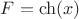 $F=\ch(x)$
