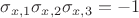 $\sigma_{x,1} \sigma_{x,2} \sigma_{x,3} = -1$
