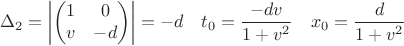 $$  \Delta_2=\left \lvert \begin {pmatrix} 1 & 0 \\ v & -d  \end{pmatrix} \right \rvert = -d \quad t_0=\frac{-dv}{1+v^2} \quad x_0 = \frac{d}{1+v^2} $$