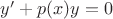$y'+p(x)y=0$