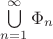 $\bigcup\limits_{n=1}^{\infty} \Phi_n$