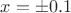 $x = \pm 0.1$