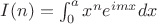 $I(n) = \int_0^a x^ne^{imx}dx$