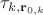 $\tau_{k,\mathbf r_{0,k}}$