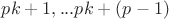 $pk+1,...pk+(p-1)$