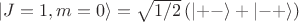 $\lvert J=1,m=0\rangle=\sqrt{1/2}\,(\lvert+-\rangle+\lvert-+\rangle)$