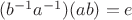 $(b^{-1}a^{-1})(ab)=e$
