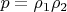 $p=\rho_1 \rho_2$