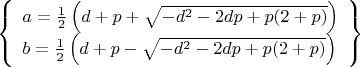 $\left\{\begin{array}{l}a=\frac{1}{2} \left(d+p+\sqrt{-d^2-2 d p+p (2+p)}\right)\\b=\frac{1}{2}\left(d+p-\sqrt{-d^2-2 d p+p (2+p)}\right)\end{array}\right\}$