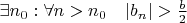 $\exists n_0: \forall n>n_0 \quad |b_n| > \frac b 2 $