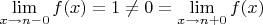 $\lim\limits_{x\to n-0}f(x)=1\neq 0=\lim\limits_{x\to n+0}f(x)$