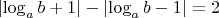 $\left\lvert\log_ab+1\right\rvert-\left\lvert\log_ab-1\right\rvert=2$