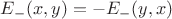 $E_{-}(x, y) = - E_{-}(y, x)$
