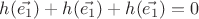 $h(\vec{e_1})+h(\vec{e_1})+h(\vec{e_1})=0$