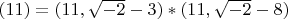 $ (11) = (11, \sqrt{-2} -3 ) * (11, \sqrt{-2} - 8)$