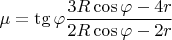 $\displaystyle \mu = \tg \varphi \frac{3 R \cos \varphi - 4r}{2R \cos \varphi - 2r}$