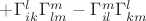 $+\Gamma^l_{ik}\Gamma^m_{lm}-\Gamma^m_{il}\Gamma^l_{km}$