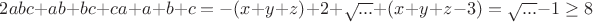 $2abc+ab+bc+ca+a+b+c=-(x+y+z)+2+\sqrt{...}+(x+y+z-3)=\sqrt{...}-1\ge 8$