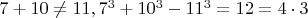 $7+10 \ne 11, 7^3+10^3-11^3=12 = 4 \cdot 3$