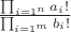$\frac{\prod_{i=1^n} a_i!}{\prod_{i=1^m} b_i!}$
